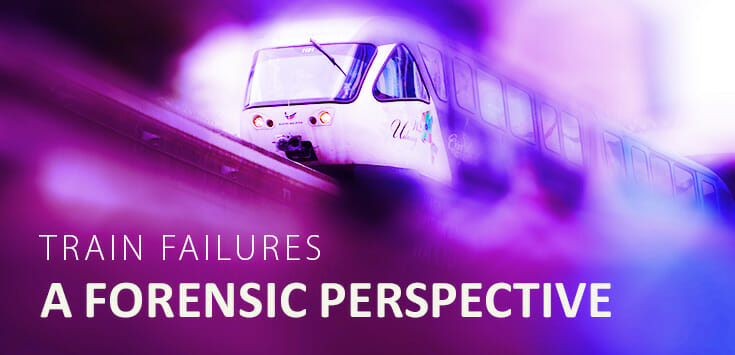 Train Failures: A Forensic Perspective